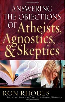 Answering the Objections of Atheists, Agnostics, & Skeptics