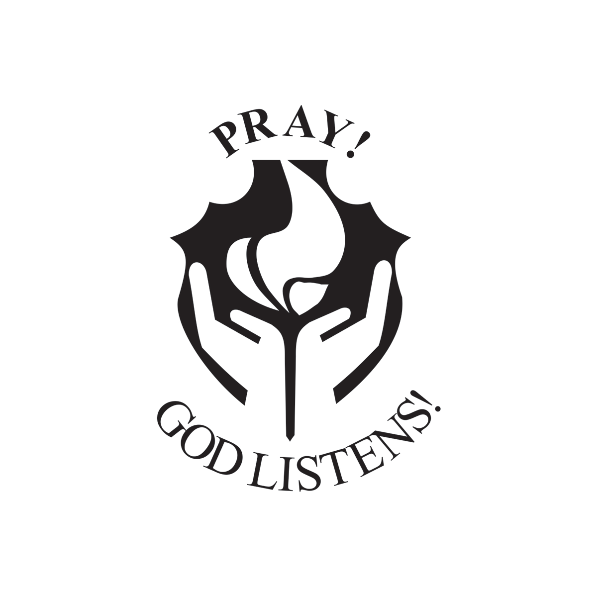 Pray! God Listens!