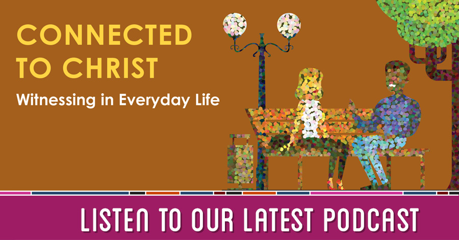 Connected to Christ-Witnessing in Everyday Life