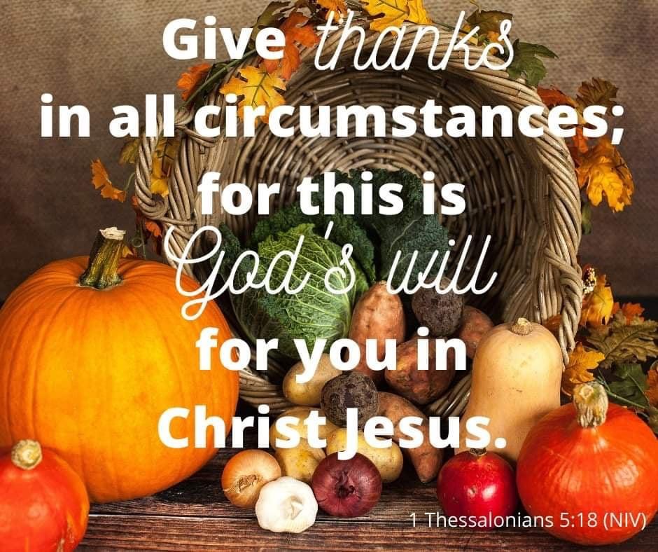 Give thanks in all circumstances; for this is God's will for you in Christ Jesus.