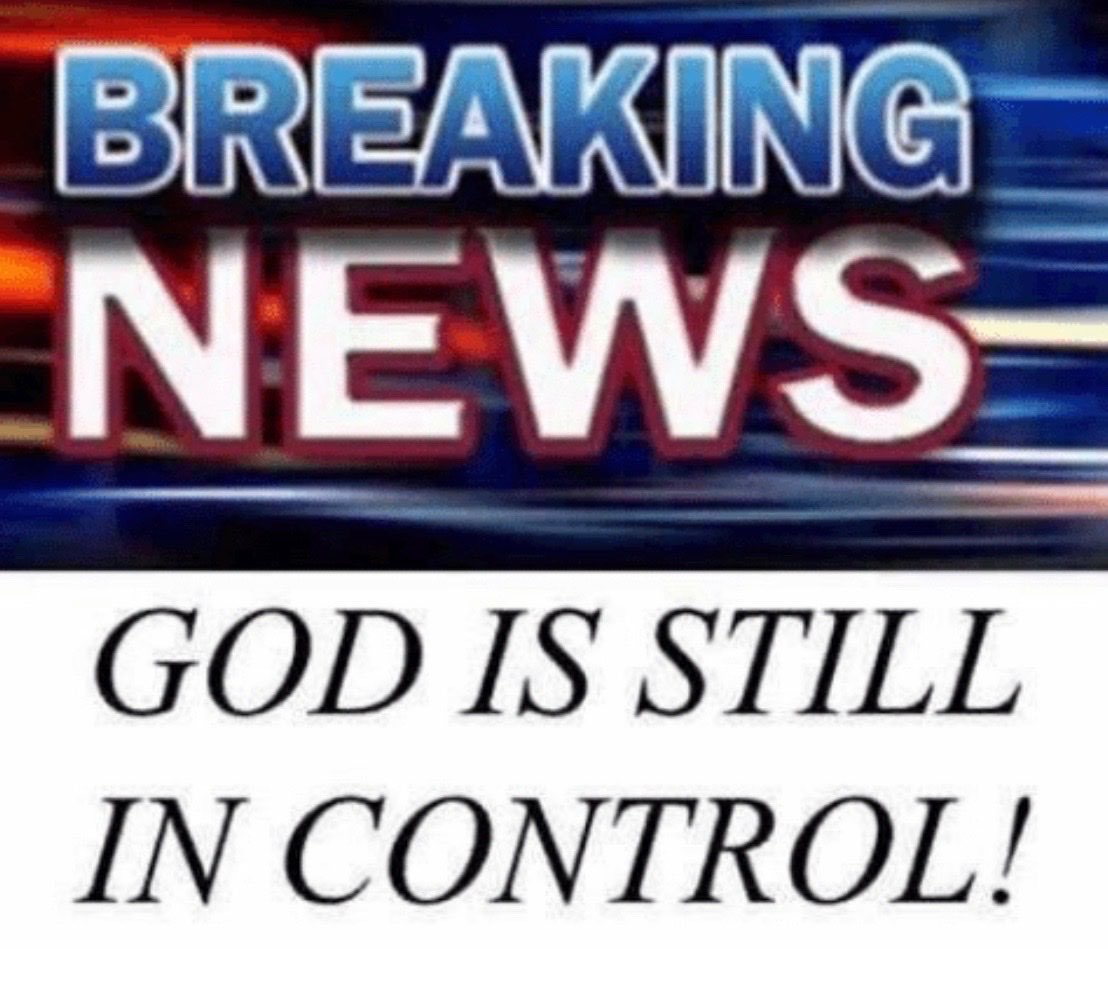 Breaking News: God is still in control!