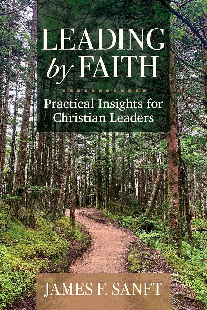 Leading by Faith by James F. Sanft