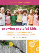 Growing Grateful Kids: Teaching Them to Appreciate an Extraordinary God in Ordinary Places by Suzie Larson