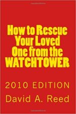 How to Rescue Your Loved One from the Watchtower by David A. Reed