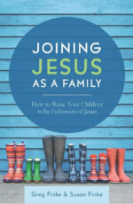Joining Jesus as a Family: How to Raise Your Children to be Followers of Jesus