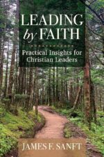 Leading by Faith by James F. Sanft