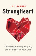 StrongHeart: Cultivating Humility, Respect & Resiliency in Your Child