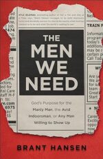 The Men We Need by Bret Hansen