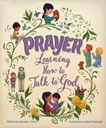 Prayer: Learning How to Talk to God by Jeanette Groth