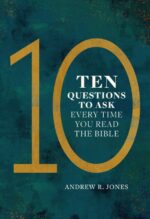 Ten Questions to Ask Every Time You Read the Bible